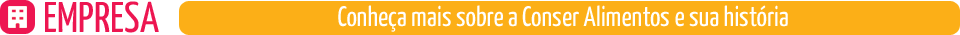 Conheça mais sobre a Conser Alimentos e a sua história